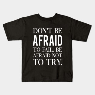 Don't be afraid to fail. Failure quote Kids T-Shirt